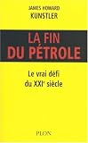 La fin du p�trole : Le vrai d�fi du XXIe si�cle
