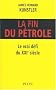 La fin du p�trole : Le vrai d�fi du XXIe si�cle