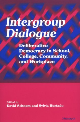 Intergroup Dialogue: Deliberative Democracy in School, College, Community, and Workplace