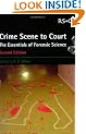 Crime Scene to Court: The Essentials of Forensic Science