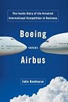 Boeing Versus Airbus: The Inside Story of the Greatest International Competition in Business