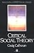Critical Social Theory: Culture, History, and the Challenge of Difference (Twentieth-Century Social Theory)