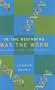 In the Beginning Was the Worm: Finding the Secrets of Life in a Tiny Hermaphrodite