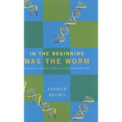 In the Beginning Was the Worm: Finding the Secrets of Life in a Tiny Hermaphrodite