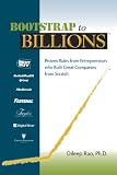 Bootstrap to Billions: Proven Rules from Entrepreneurs who Built Great Companies from Scratch