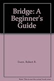 Bridge : a beginner's guide