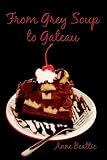 From Grey Soup to Gateau