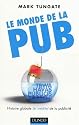 Le monde de la pub : L'histoire globale (et in&eacute;dite) de la publicit&eacute;