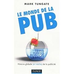 Le monde de la pub : L'histoire globale (et in�dite) de la publicit�