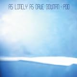 As Lonely As Dave Bowman - POD