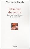 L'Empire du ventre : Pour une autre histoire de la maternit�