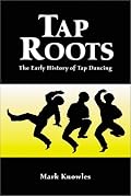 Tap Roots: The Early History of Tap Dancing