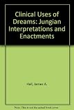 Clinical uses of dreams : Jungian interpretations and enactments