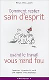 Comment rester sain d'esprit lorsque le travail vous rend fou ?