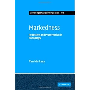 【クリックで詳細表示】Markedness： Reduction and Preservation in Phonology (Cambridge Studies in Linguistics)： Paul de Lacy： 洋書