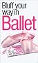 The Bluffer's Guide to Ballet: Bluff Your Way in Ballet (Bluffer's Guides)