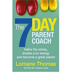 The 7 Day Parent Coach: Halve the Stress, Double Your Energy and Become a Great Parent