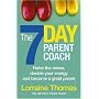 The 7 Day Parent Coach: Halve the Stress, Double Your Energy and Become a Great Parent
