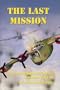 The Last Mission: The Incredible Story of William Kollar