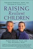 Raising Resilient Children: Fostering Strength, Hope and Optimism in Your Child
