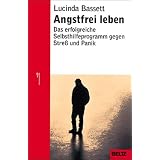 Angstfrei leben: Das erfolgreiche Programm gegen Stre� und Panikvon "Lucinda Bassett"