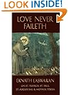 Love Never Faileth: Eknath Easwaran on St. Francis, St. Augustine, St. Paul, and Mother Teresa Second Edition (Classics of Christian Inspiration Series)