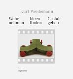 Kurt Weidemann. Wahrnehmen, Ideen finden, Gestalt geben.