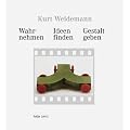 Kurt Weidemann. Wahrnehmen, Ideen finden, Gestalt geben.