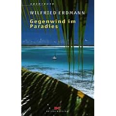 Gegenwind im Paradies. Segelabenteuer in der S�dsee (Segeln und Abenteuer)