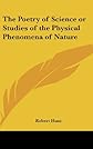The Poetry of Science: Or, Studies of the Physical Phenomena of Nature