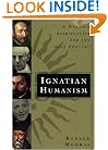 Ignatian Humanism: A Dynamic Spirituality for the Twenty-First Century