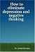How to eliminate depression and negative thinking