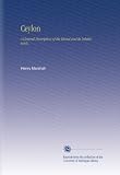 Ceylon: A General Description of the Island and Its Inhabitants,.