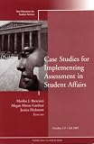 Case Studies for Implementing Assessment in Student Affairs: New Directions for Student Services (J-B SS Single Issue Student Services)
