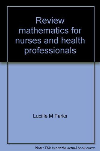 Review mathematics for nurses and health professionals: A text-workbook including dosages and solutions