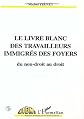 Le livre blanc des travailleurs immigrés des foyers: Du non-droit au droit