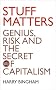Stuff Matters: Genius, Risk and the Secret of Capitalism