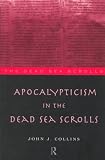 Apocalypticism In The Dead Sea Scrolls (Literature of the Dead Sea Scrolls)