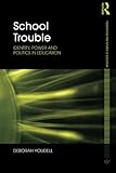School trouble : identity, power and politics in education