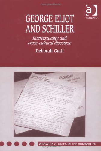 George Eliot and Schiller: Intertextuality and Cross-Cultural Discourse (Warwick Studies in the Humanities)
