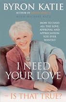 I Need Your Love - Is It True?: How to Find All the Love, Approval and Appreciation You Ever Wanted