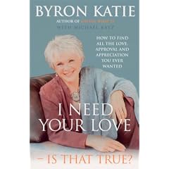 I Need Your Love - Is it True?: How to Find All the Love, Approval and Appreciation You Ever Wanted