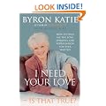 I Need Your Love - Is That True?: How to find all the love, approval and appreciation you ever wanted