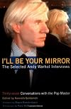 I'll Be Your Mirror: The Selected Andy Warhol Interviews : 1962-1987