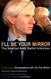 Ill Be Your Mirror: The Selected Andy Warhol Interviews