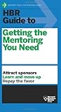 HBR Guide to Getting the Mentoring You Need (HBR Guide Series)