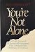 You're Not Alone