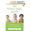 The Holistic Baby Guide: Alternative Care for Common Health Problems (Whole-Body Healing)