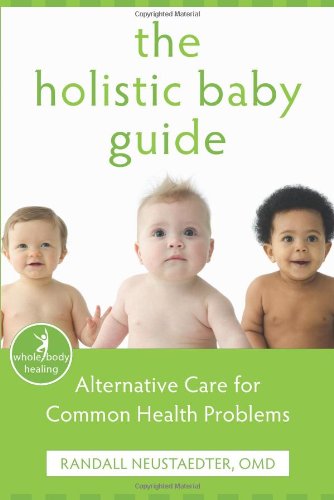 The Holistic Baby Guide: Alternative Care for Common Health Problems (The New Harbinger Whole-Body Healing Series)