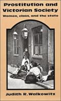 Prostitution and Victorian Society: Women, Class, and the State